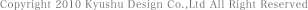Copyright 2012 Kyushu Design Co.,Ltd All Right Reserved